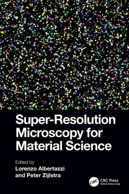 Super-Resolution Microscopy for Material Science - Albertazzi, Lorenzo (Editor), and Zijlstra, Peter (Editor)