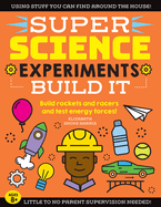 Super Science Experiments: Build It: Build Rockets and Racers and Test Energy Forces!