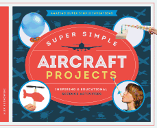 Super Simple Aircraft Projects: Inspiring & Educational Science Activities