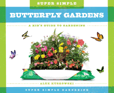Super Simple Butterfly Gardens: A Kid's Guide to Gardening