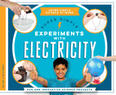 Super Simple Experiments with Electricity: Fun and Innovative Science Projects: Fun and Innovative Science Projects
