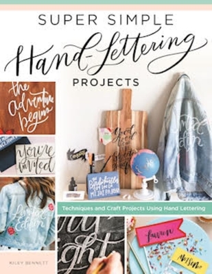 Super Simple Hand-Lettering Projects: Techniques and Craft Projects Using Hand Lettering - Bennett, Kiley
