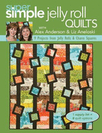 Super Simple Jelly Roll Quilts: 9 Projects from Jelly Rolls & Charm Squares