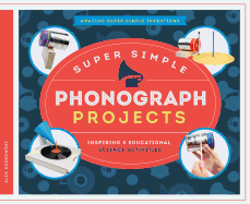 Super Simple Phonograph Projects: Inspiring & Educational Science Activities