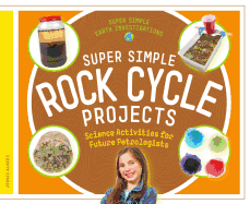 Super Simple Rock Cycle Projects: Science Activities for Future Petrologists: Science Activities for Future Petrologists