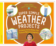 Super Simple Weather Projects: Science Activities for Future Meteorologists: Science Activities for Future Meteorologists