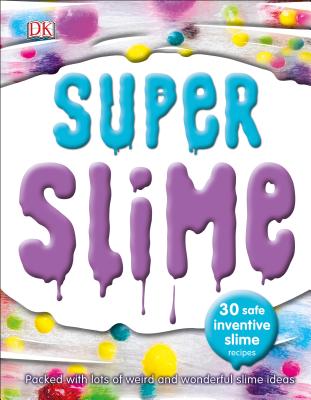 Super Slime: 30 Safe and Inventive Slime Recipes - DK