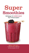 Super Smoothies: 100 Recipes to Supercharge Your Immune System