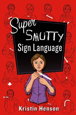 Super Smutty Sign Language - Henson, Kristin