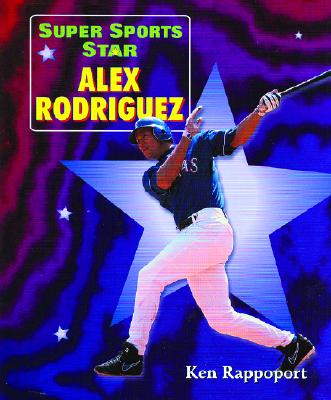 Super Sports Star Alex Rodriguez - Rappoport, Ken