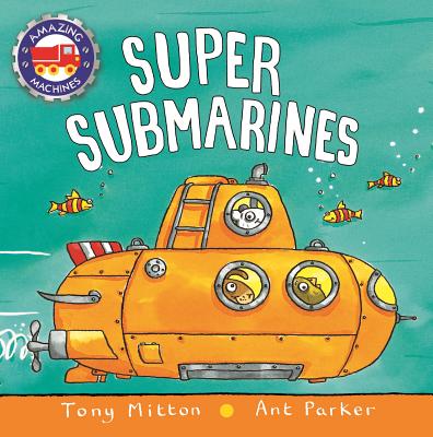 Super Submarines - Mitton, Tony, and Parker, Ant