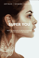 Super You: How Technology Is Revolutionizing What It Means to Be Human
