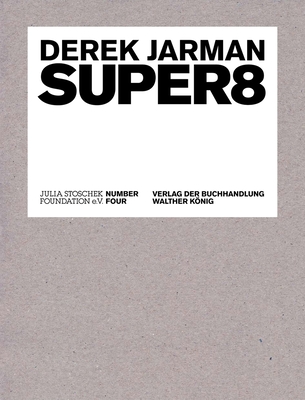 Super8 - Jarman, Derek, and Stoschek, Julia (Foreword by), and F�rnk�s, Philipp (Foreword by)