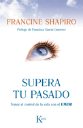 Supera Tu Pasado: Tomar El Control de La Vida Con El Emdr
