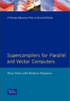 Supercompilers for Parallel and Vector Computers - Zima, Hans, and Chapman, Barbara, Professor