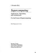 Supercomputing: Applications, Algorithms, and Architectures - Kondo, Jiro (Editor)