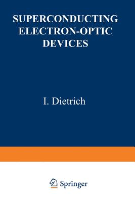 Superconducting Electron-Optic Devices - Dietrich, I (Editor)