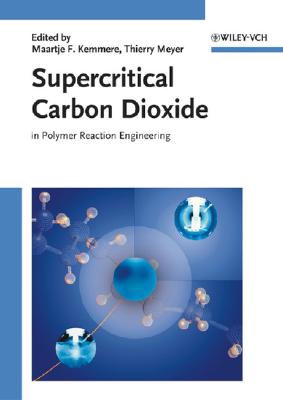 Supercritical Carbon Dioxide: In Polymer Reaction Engineering - Kemmere, Maartje F (Editor), and Meyer, Thierry (Editor)