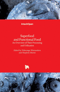 Superfood and Functional Food: An Overview of Their Processing and Utilization