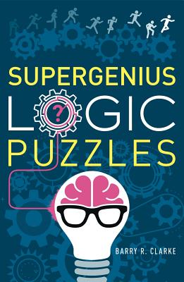 Supergenius Logic Puzzles - Clarke, Barry R