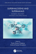 Superhalogens and Superalkalis: Bonding, Reactivity, Dynamics and Applications