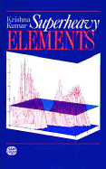 Superheavy Elements, - Kumar, K, and Kumar, Krishna, and Kumar, Professor