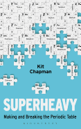 Superheavy: Making and Breaking the Periodic Table