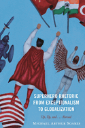 Superhero Rhetoric from Exceptionalism to Globalization: Up, Up and ...Abroad