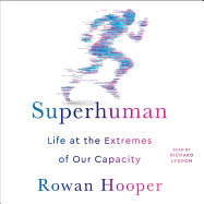 Superhuman: Life at the Extremes of Our Capacity