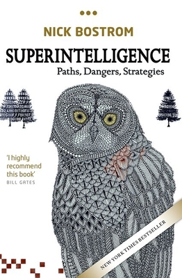 Superintelligence: Paths, Dangers, Strategies - Bostrom, Nick