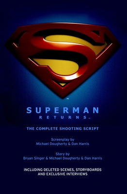 Superman Returns: The Complete Shooting Script - Dougherty, Michael, and Harris, Dan, and Singer, Bryan