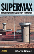 Supermax: Controlling Risk Through Solitary Confinement