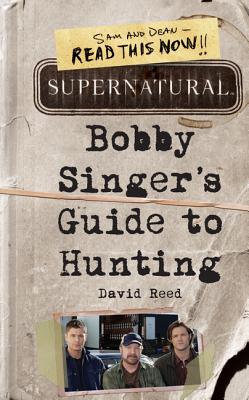 Supernatural: Bobby Singer's Guide to Hunting - Reed, David
