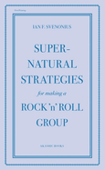 Supernatural Strategies for Making a Rock 'n' Roll Group
