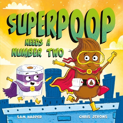 Superpoop Needs a Number Two - Harper, Sam