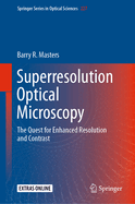 Superresolution Optical Microscopy: The Quest for Enhanced Resolution and Contrast