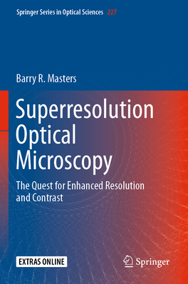 Superresolution Optical Microscopy: The Quest for Enhanced Resolution and Contrast - Masters, Barry R