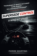 Supersede Control - A Mind at Speed: The Mental Framework for High-Performance Driving and Racecraft