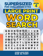 SUPERSIZED FOR CHALLENGED EYES, Book 4: Super Large Print Word Search Puzzles