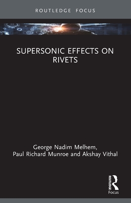 Supersonic Effects on Rivets - Melhem, George Nadim, and Munroe, Paul Richard, and Vithal, Akshay