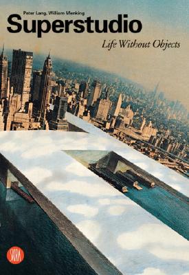 Superstudio: Life Without Objects - Lang, Peter (Text by)