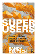 Superusers: Design Technology Specialists and the Future of Practice