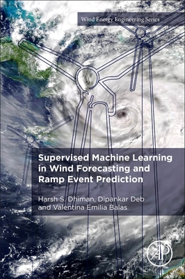 Supervised Machine Learning in Wind Forecasting and Ramp Event Prediction - Dhiman, Harsh S, and Deb, Dipankar, and Emilia Balas, Valentina, PhD