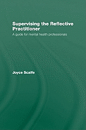 Supervising the Reflective Practitioner: An Essential Guide to Theory and Practice