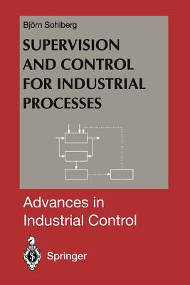 Supervision and Control for Industrial Processes: Using Grey Box Models, Predictive Control and Fault Detection Methods - Sohlberg, Bjorn