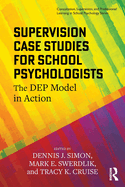 Supervision Case Studies for School Psychologists: The Dep Model in Action
