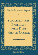 Supplementary Exercises for a First French Course (Classic Reprint)