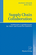 Supply Chain Collaboration: Kollaborative Logistikkonzepte Fur Third- Und Fourth-Tier-Zulieferer
