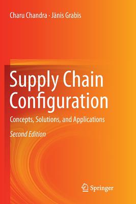 Supply Chain Configuration: Concepts, Solutions, and Applications - Chandra, Charu, and Grabis, Janis