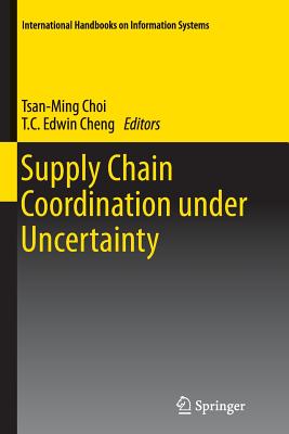 Supply Chain Coordination Under Uncertainty - Choi, Tsan-Ming (Editor), and Cheng, T C Edwin (Editor)